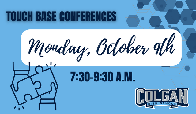Touch Base Conferences will be held on Monday, October 9th from 7:30 to 9:30 am. 